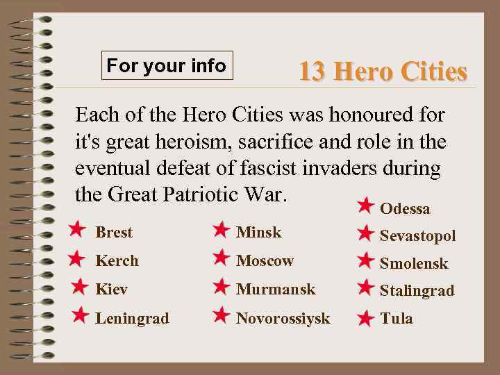 For your info 13 Hero Cities Each of the Hero Cities was honoured for