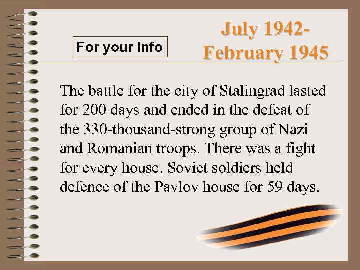 For your info July 1942 February 1945 The battle for the city of Stalingrad