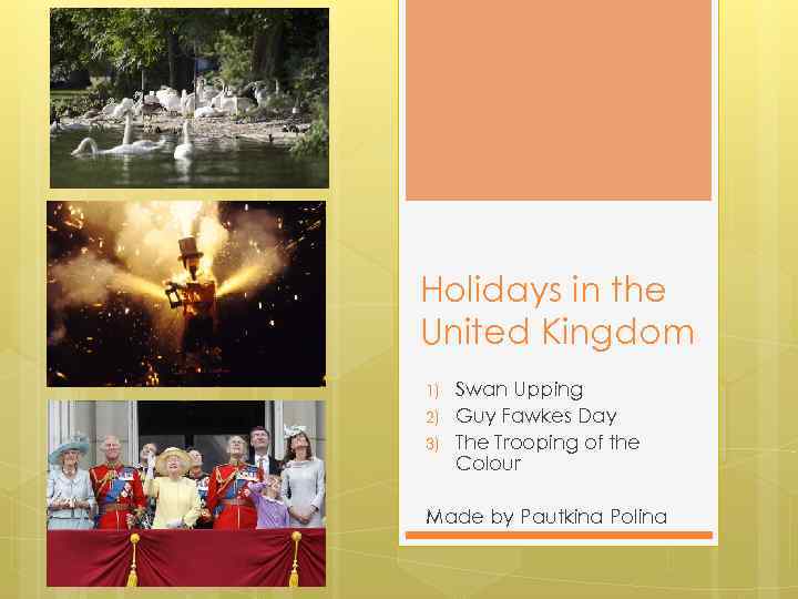 Holidays in the United Kingdom 1) 2) 3) Swan Upping Guy Fawkes Day The