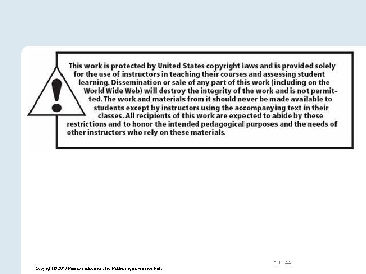 10 – 44 Copyright © 2010 Pearson Education, Inc. Publishing as Prentice Hall. 