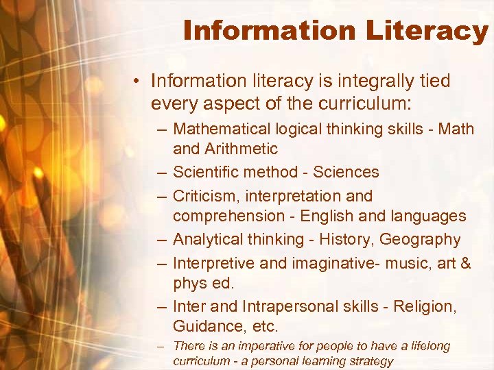 Information Literacy • Information literacy is integrally tied every aspect of the curriculum: –
