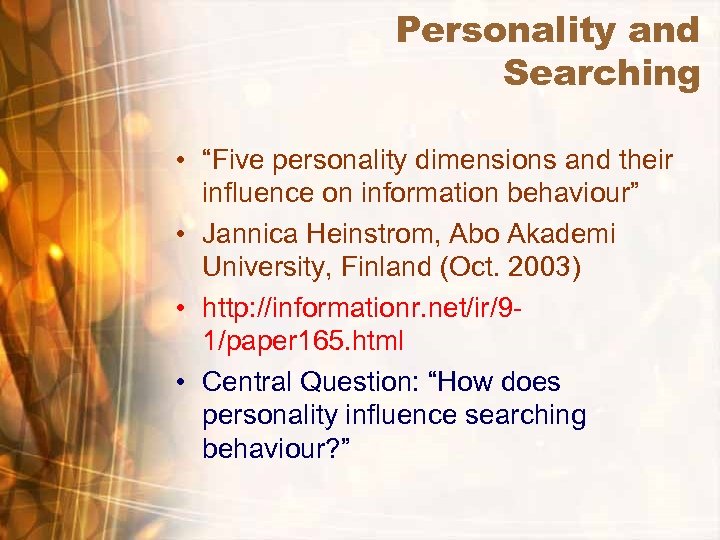Personality and Searching • “Five personality dimensions and their influence on information behaviour” •