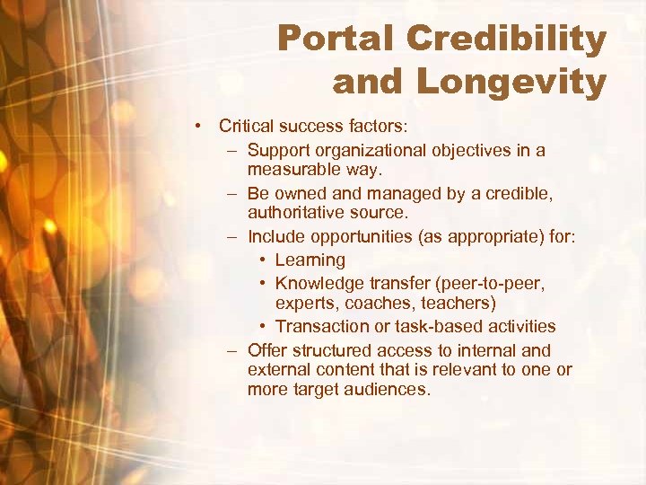 Portal Credibility and Longevity • Critical success factors: – Support organizational objectives in a