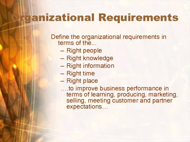 Organizational Requirements Define the organizational requirements in terms of the. . . – Right