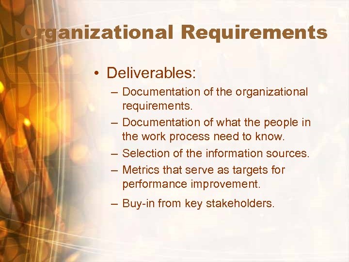 Organizational Requirements • Deliverables: – Documentation of the organizational requirements. – Documentation of what
