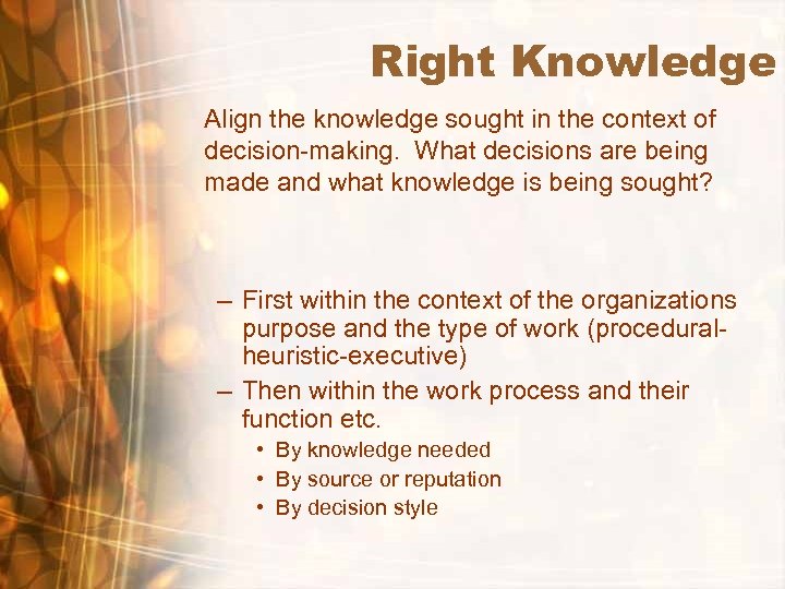 Right Knowledge Align the knowledge sought in the context of decision-making. What decisions are