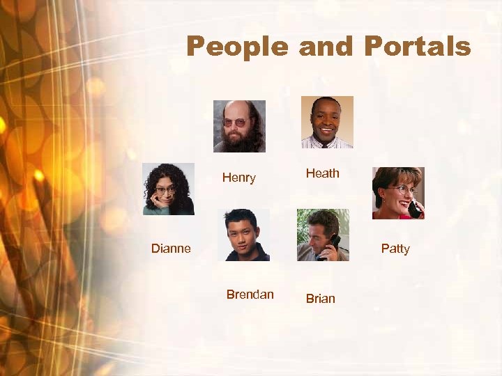 People and Portals Henry Heath Dianne Patty Brendan Brian 