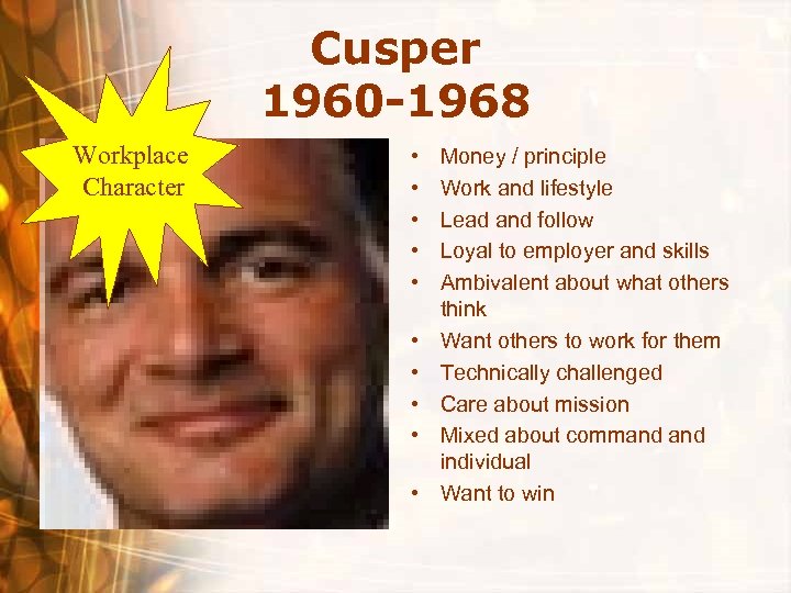Cusper 1960 -1968 Workplace Character • • • Money / principle Work and lifestyle