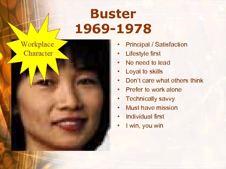 Buster 1969 -1978 Workplace Character • • • Principal / Satisfaction Lifestyle first No