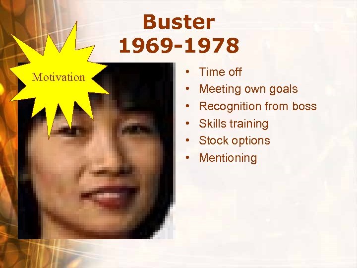 Buster 1969 -1978 Motivation • • • Time off Meeting own goals Recognition from