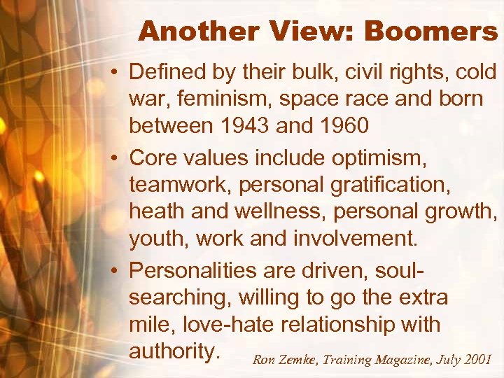 Another View: Boomers • Defined by their bulk, civil rights, cold war, feminism, space