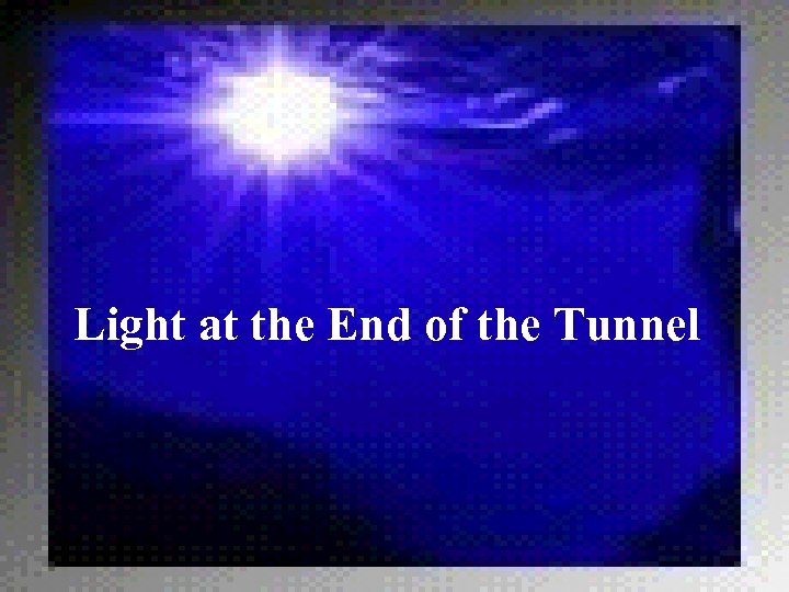 Light at the End of the Tunnel 