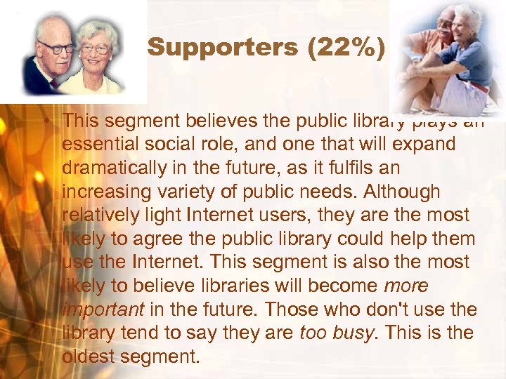 Supporters (22%) • This segment believes the public library plays an essential social role,