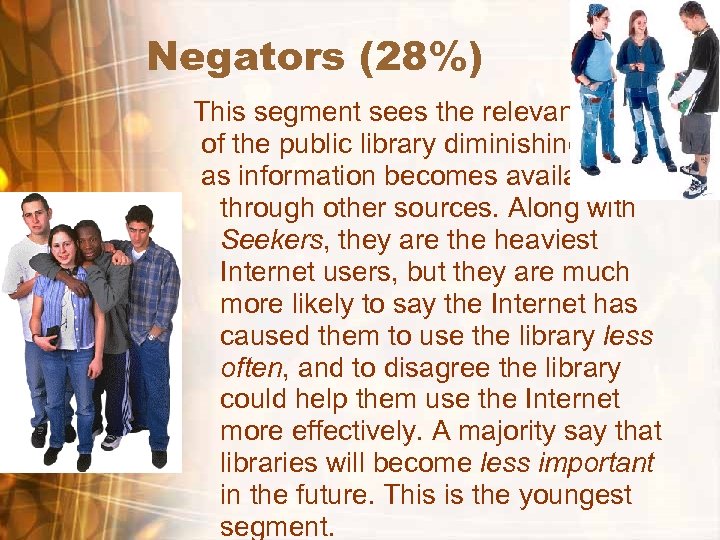 Negators (28%) This segment sees the relevance of the public library diminishing as information