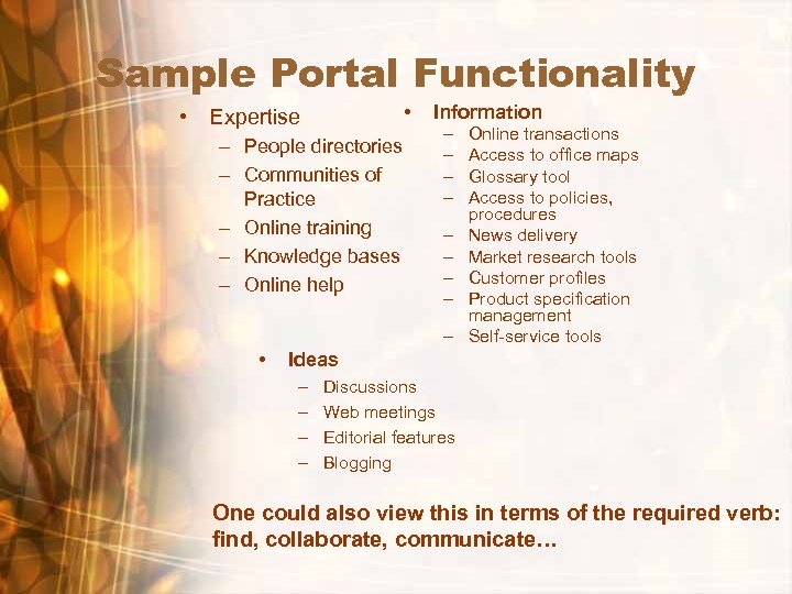 Sample Portal Functionality • • Expertise – People directories – Communities of Practice –