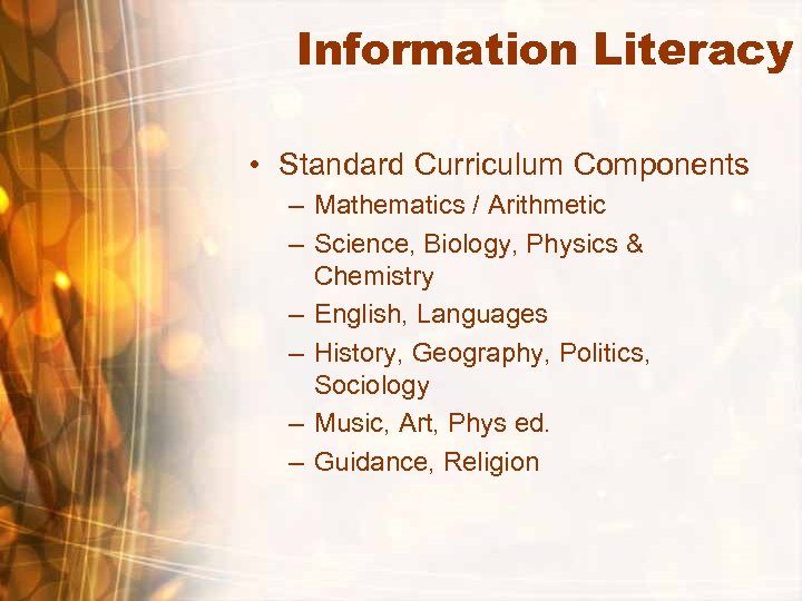 Information Literacy • Standard Curriculum Components – Mathematics / Arithmetic – Science, Biology, Physics