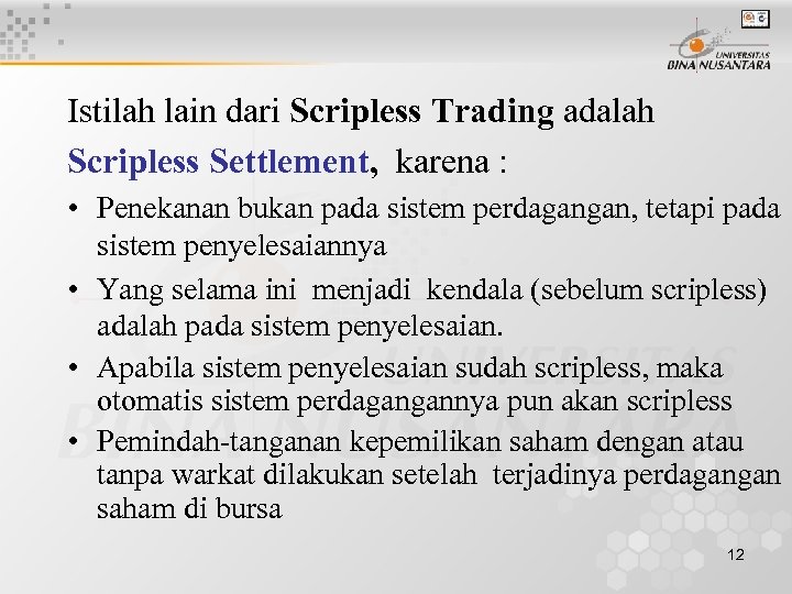Istilah lain dari Scripless Trading adalah Scripless Settlement, karena : • Penekanan bukan pada