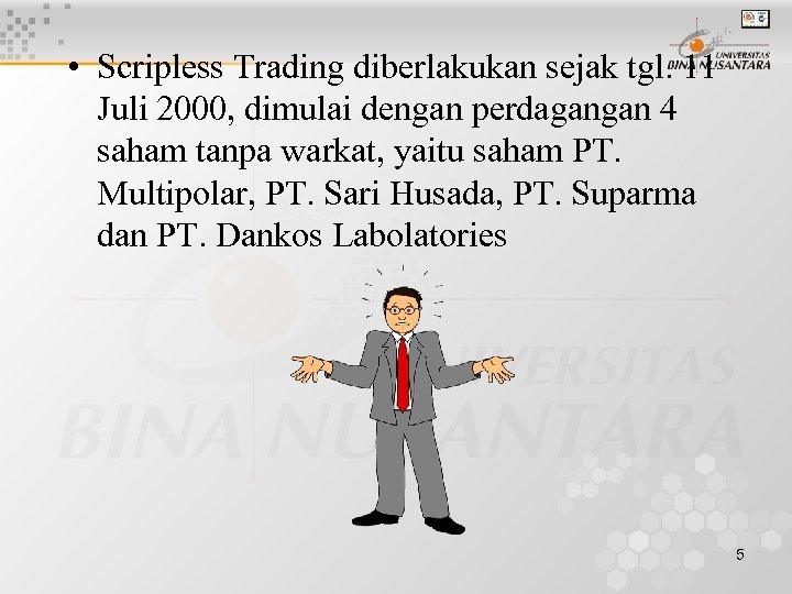 • Scripless Trading diberlakukan sejak tgl. 11 Juli 2000, dimulai dengan perdagangan 4
