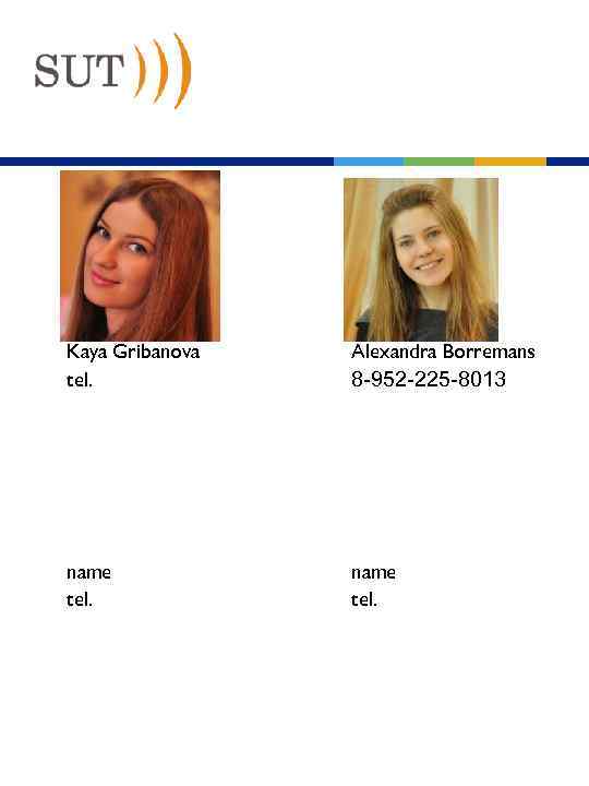 THE TEAM Kaya Gribanova tel. Alexandra Borremans name tel. 8 -952 -225 -8013 