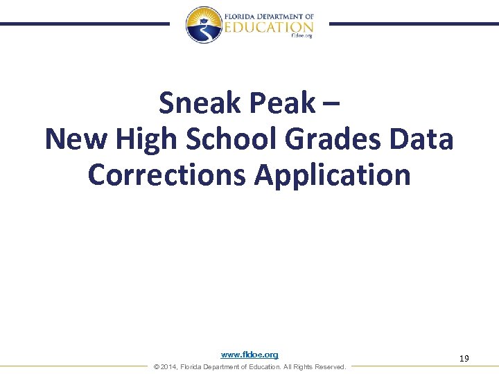 Sneak Peak – New High School Grades Data Corrections Application www. fldoe. org ©