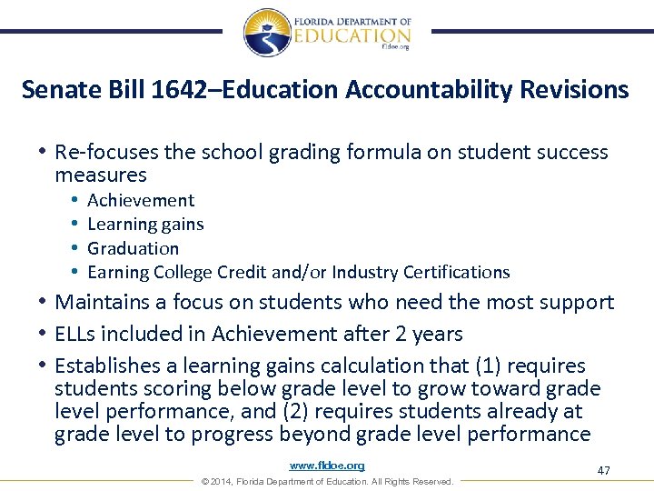 Senate Bill 1642–Education Accountability Revisions • Re-focuses the school grading formula on student success