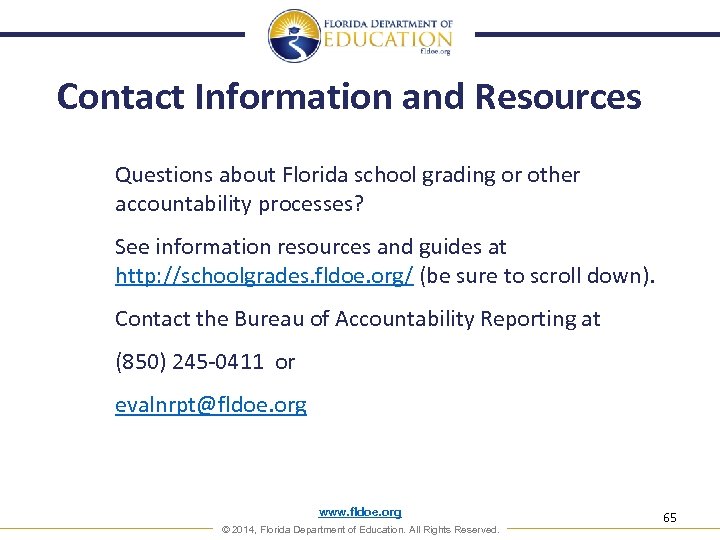 Contact Information and Resources Questions about Florida school grading or other accountability processes? See