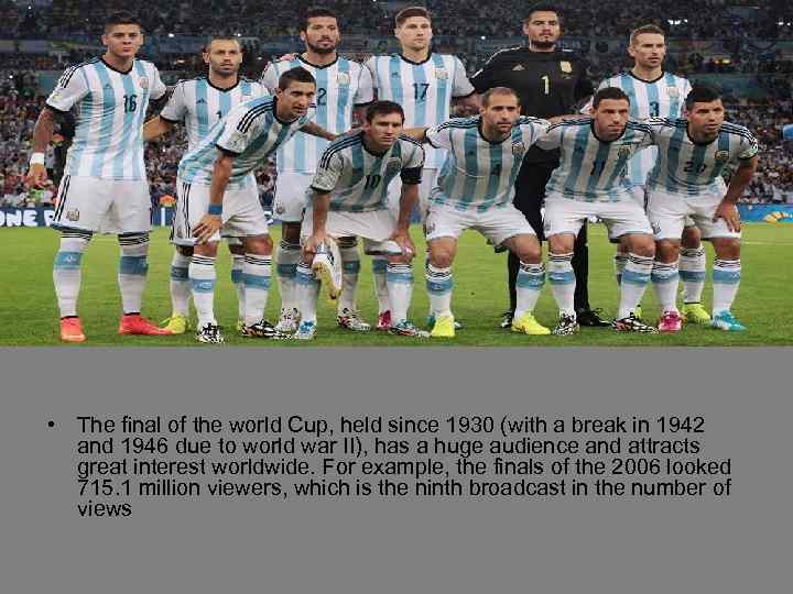  • The final of the world Cup, held since 1930 (with a break