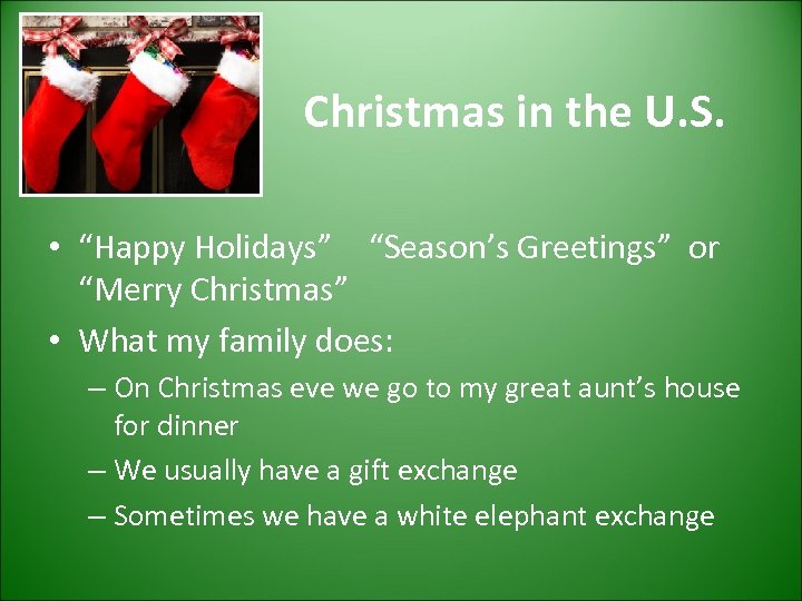 Christmas in the U. S. • “Happy Holidays” “Season’s Greetings” or “Merry Christmas” •