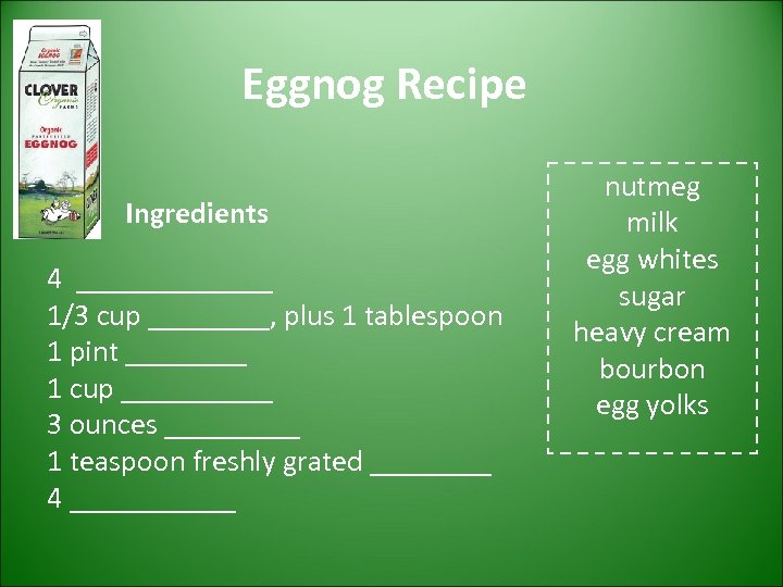Eggnog Recipe Ingredients 4 _______ 1/3 cup ____, plus 1 tablespoon 1 pint ____