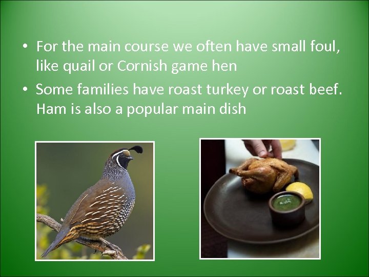  • For the main course we often have small foul, like quail or