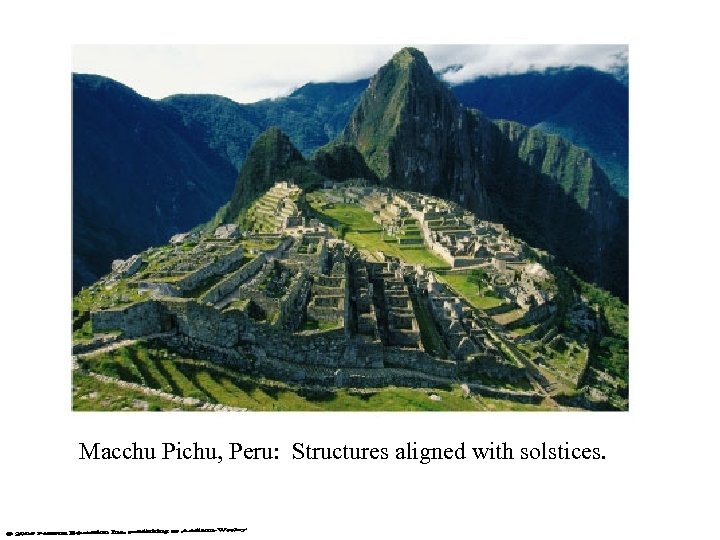 Macchu Pichu, Peru: Structures aligned with solstices. 