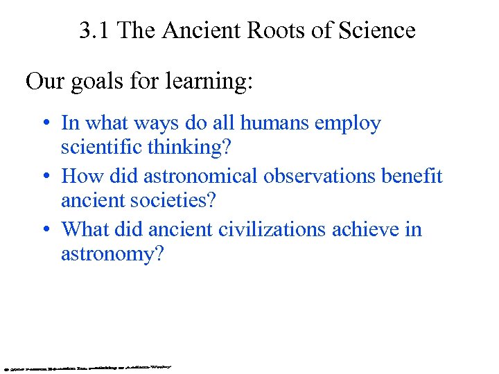 3. 1 The Ancient Roots of Science Our goals for learning: • In what