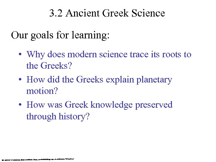 3. 2 Ancient Greek Science Our goals for learning: • Why does modern science