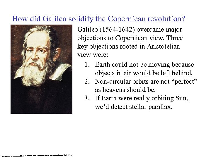 How did Galileo solidify the Copernican revolution? Galileo (1564 -1642) overcame major objections to