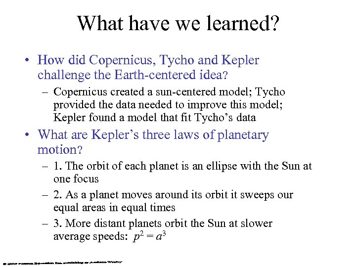 What have we learned? • How did Copernicus, Tycho and Kepler challenge the Earth-centered