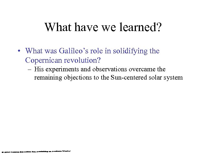 What have we learned? • What was Galileo’s role in solidifying the Copernican revolution?