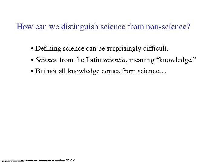How can we distinguish science from non-science? • Defining science can be surprisingly difficult.