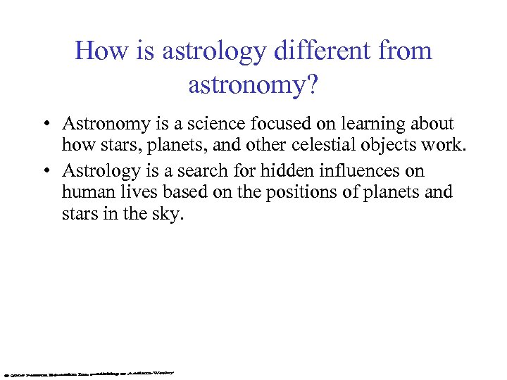 How is astrology different from astronomy? • Astronomy is a science focused on learning