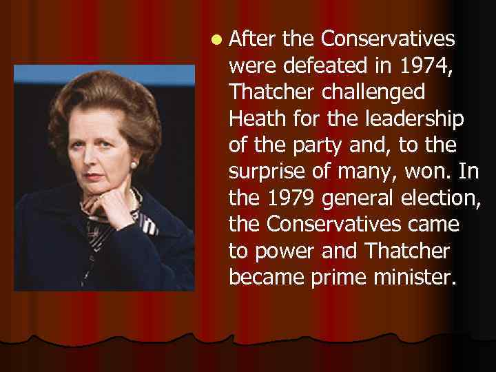 l After the Conservatives were defeated in 1974, Thatcher challenged Heath for the leadership