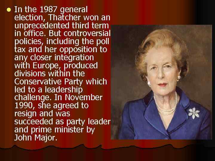 l In the 1987 general election, Thatcher won an unprecedented third term in office.
