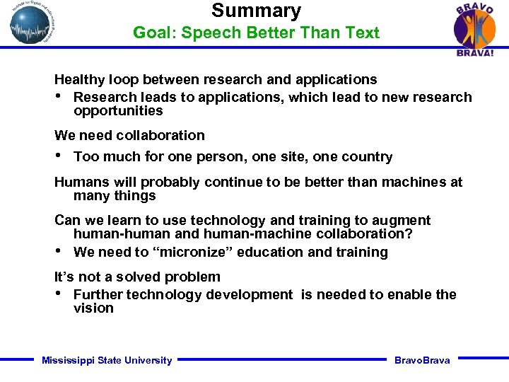 Summary Goal: Speech Better Than Text Healthy loop between research and applications • Research
