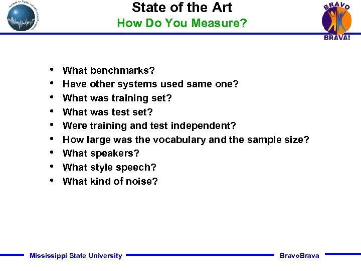 State of the Art How Do You Measure? • • • What benchmarks? Have
