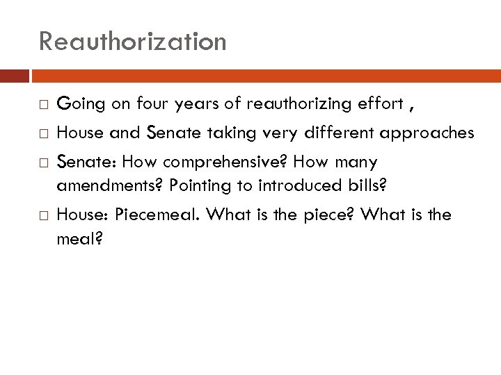 Reauthorization Going on four years of reauthorizing effort , House and Senate taking very
