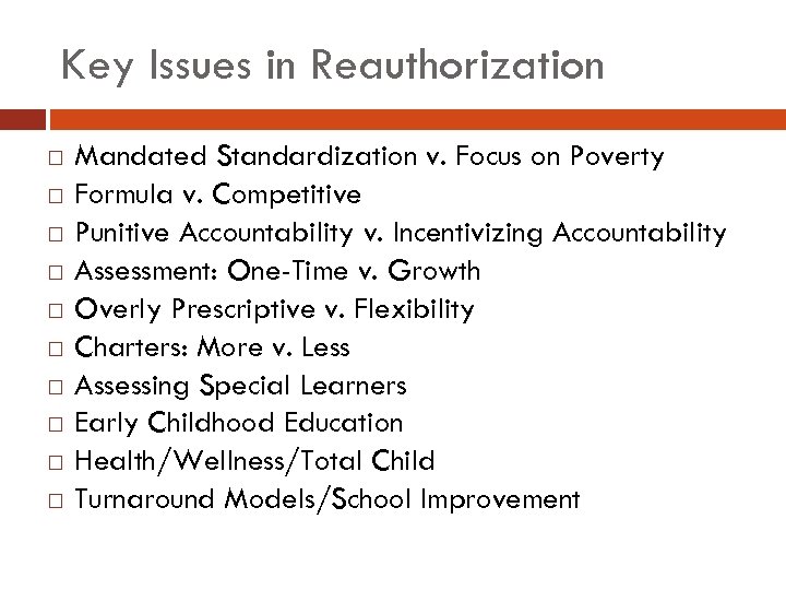 Key Issues in Reauthorization Mandated Standardization v. Focus on Poverty Formula v. Competitive Punitive