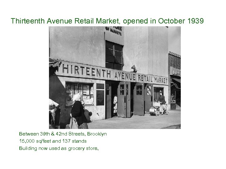 Thirteenth Avenue Retail Market, opened in October 1939 Between 39 th & 42 nd