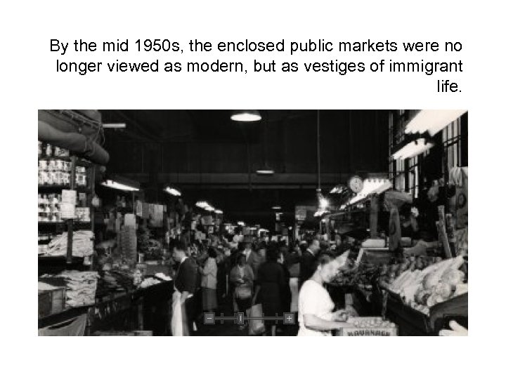 By the mid 1950 s, the enclosed public markets were no longer viewed as