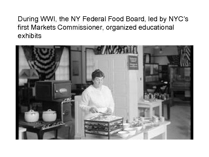 During WWI, the NY Federal Food Board, led by NYC’s first Markets Commissioner, organized