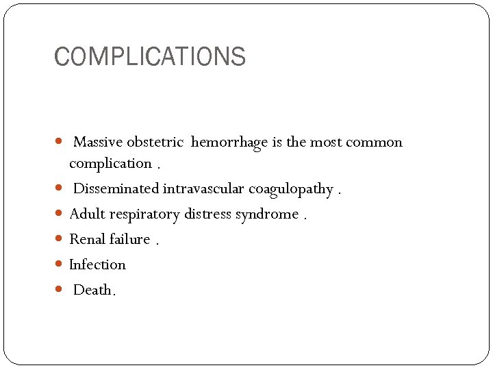 COMPLICATIONS Massive obstetric hemorrhage is the most common complication. Disseminated intravascular coagulopathy. Adult respiratory