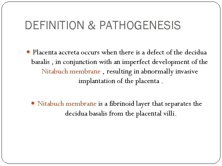 DEFINITION & PATHOGENESIS Placenta accreta occurs when there is a defect of the decidua