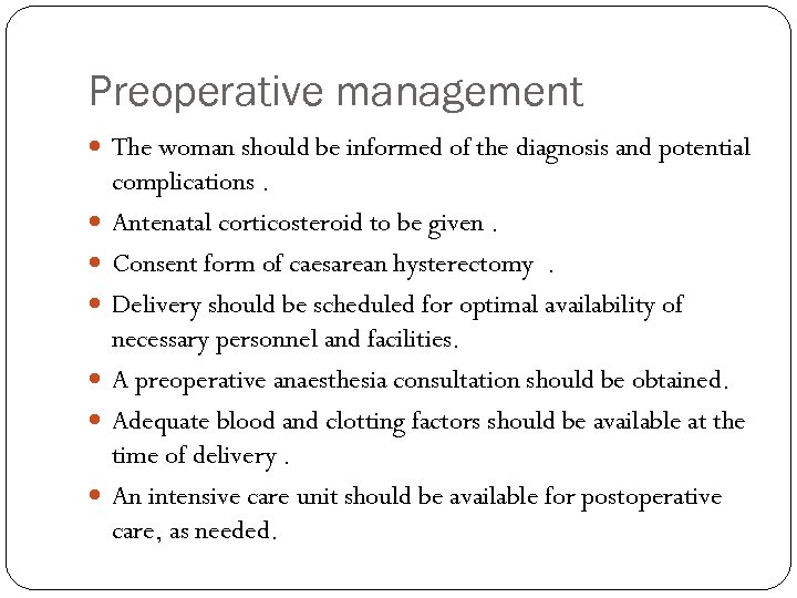 Preoperative management The woman should be informed of the diagnosis and potential complications. Antenatal